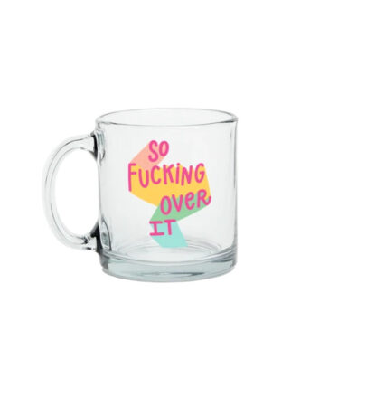 So Fucking Over It Glass Mug